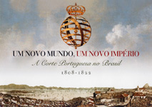 Exposição - Um Novo Mundo, Um Novo Imperio - A Corte Portuguesa no Brasil – 1808-1822