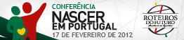Roteiros do Futuro - Conferência Nascer em Portugal - 17 de fevereiro de 2012